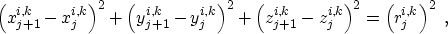\begin{displaymath}
 \left(x_{j+1}^{i,k}-x_j^{i,k}\right)^2 +
 \left(y_{j+1}^{i,...
 ...z_{j+1}^{i,k}-z_j^{i,k}\right)^2 =
 \left(r_j^{i,k}\right)^2\;,\end{displaymath}