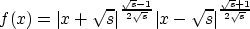 \begin{displaymath}
f(x)= 
\vert x+\sqrt{s}\vert^{\frac{\sqrt{s}-1}{2\sqrt{s}}}
\vert x-\sqrt{s}\vert^{\frac{\sqrt{s}+1}{2\sqrt{s}}} \end{displaymath}