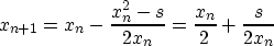 \begin{displaymath}
x_{n+1}=x_{n}-\frac{x_n^2-s}{2x_n}
=\frac{x_n}{2}+\frac{s}{2x_n} \end{displaymath}