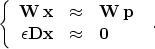 \begin{displaymath}
 \left\{\begin{array}
{rcl}
 \bold{W}\,\bold{x} & \approx & ...
 ...n \bold{D} \bold{x} & \approx & \bold{0}
 \end{array}\right.\;.\end{displaymath}