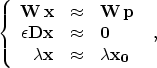 \begin{displaymath}
 \left\{\begin{array}
{rcl}
 \bold{W}\,\bold{x} & \approx & ...
 ... \bold{x} & \approx & \lambda \bold{x_0}
 \end{array}\right.\;,\end{displaymath}