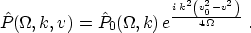 \begin{displaymath}
 \hat{P}(\Omega,k,v) = \hat{P}_0 (\Omega,k)\,
 e^{\frac{i\,k^2\left(v_0^2 - v^2\right)}{4\,\Omega}}\;.
 \end{displaymath}