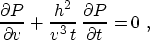 \begin{displaymath}
{{\partial P} \over {\partial v}} + 
{{h^2} \over {v^3\,t}}\,{{\partial P} \over {\partial t}} = 0\;,\end{displaymath}