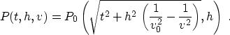 \begin{displaymath}
P(t,h,v) = P_0\left(\sqrt{t^2 + h^2\,
 \left(\frac{1}{v_0^2} - \frac{1}{v^2}\right)},h\right)\;.\end{displaymath}