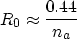 \begin{displaymath}
 R_0 \approx \frac{0.44}{n_a}\end{displaymath}