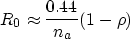 \begin{displaymath}
 R_0 \approx \frac{0.44}{n_a}(1-\rho)\end{displaymath}