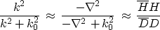 \begin{displaymath}
 \frac{k^{2}} {k^{2}+k_{0}^{2}} \, \approx \,
 \frac {-\nabl...
 ...k_{0}^{2}} \,
 \approx \, \frac {\overline{H}H} {\overline{D}D}\end{displaymath}