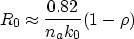 \begin{displaymath}
 R_0 \approx \frac {0.82} {n_a k_0}(1-\rho)\end{displaymath}