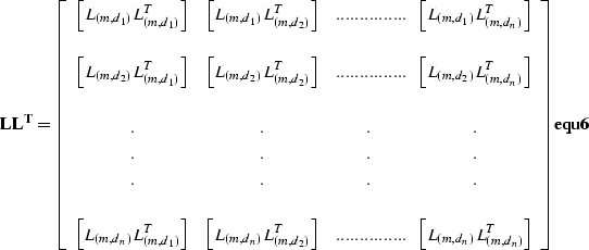 \begin{displaymath}
\bf L \bf L^T = \left[ 
 \begin{array}
{cccc}
\left[ L_{(m,d...
 ..._n)}L^T_{(m,d_n)}\right] 
 \end{array} \right] 
\EQNLABEL{equ6}\end{displaymath}
