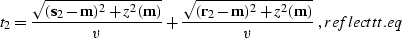 \begin{displaymath}
t_2={\sqrt{({\bf s}_2- {\bf m})^2+z^2({\bf m})} \over v}+
...
...2- {\bf m})^2+z^2({\bf m})} \over v}\;,
\EQNLABEL{reflecttt.eq}\end{displaymath}
