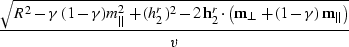 \begin{displaymath}
{\sqrt{R^2 - \gamma\,(1- \gamma) m_{\parallel}^2 +
(h_{2}^r)...
... m}_{\perp}+ (1 - \gamma)\,{\bf m}_{\parallel}\right)}
\over v}\end{displaymath}