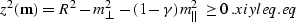 \begin{displaymath}
z^2 ({\bf m}) = R^2 - m_{\perp}^2 - (1 - \gamma)\,m_{\parallel}^2 \geq 0\;.
\EQNLABEL{xiyleq.eq}\end{displaymath}