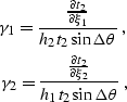 \begin{eqnarray}
\gamma_1=\frac{\frac{\partial t_2}{\partial \xi_1}}{h_{2}t_2\si...
 ...\frac{\partial t_2}{\partial \xi_2}}{h_{1}t_2\sin\Delta \theta}\;,\end{eqnarray}