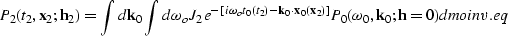 \begin{displaymath}
P_2(t_2,{\bf x}_2;{\bf h}_2)=\int d{\bf k}_0 \int d\omega_o ...
 ...t]} P_0(\omega_{0},{\bf k}_0;{\bf h}=0) \\ \EQNLABEL{dmoinv.eq}\end{displaymath}