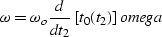 \begin{displaymath}
\omega=\omega_o \frac {d} {dt_2} \left[ t_0(t_2) \right]
\EQNLABEL{omega}\end{displaymath}