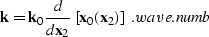 \begin{displaymath}
{\bf k}={\bf k}_0 \frac {d} {d{\bf x}_2} \left[{\bf x}_0 ({\bf x}_2) \right]\; .
\EQNLABEL{wave.numb}\end{displaymath}