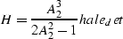 \begin{displaymath}
H=\frac {A_2^3} {2A_2^2-1}
\EQNLABEL{hale_det}\end{displaymath}