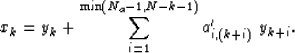 \begin{displaymath}
x_k = y_k + \sum_{i=1}^{\min(N_a-1, N-k-1)} a'_{i,(k+i)} \; y_{k+i}.\end{displaymath}