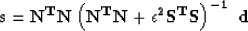 \begin{displaymath}
\bf s = \bold N^T \bold N \left( \bold N^T \bold N + \epsilon^2 \bold S^T \bold S \right)^{-1} \ \bold d
\end{displaymath}
