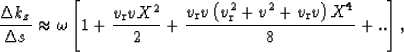 \begin{displaymath}
\frac{\Delta k_z}{\Delta s} \approx
\omega\left[1 + \frac{v_...
 ...\left(v_{\rm r}^2+ v^2 + v_{\rm r}v\right)X^4}{8} + ..
\right],\end{displaymath}