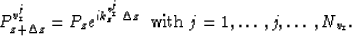 \begin{displaymath}
\P_{z+\Delta z}^{v^{j}_{{\rm r}}}= 
\P_{z}
e^{ik_z^{v^{j}_{{...
 ...\Delta z} 
{\;\;\rm with \;} j=1,\ldots,j,\ldots,N_{v_{\rm r}}.\end{displaymath}