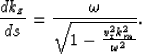 \begin{displaymath}
\frac{d k_z}{d s}=\frac{\omega}{\sqrt{1 - \frac{v_{\rm r}^2k_m^2}{\omega^2}}}.\end{displaymath}