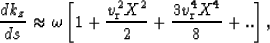 \begin{displaymath}
\frac{d k_z}{d s}\approx
\omega\left[1 + \frac{v_{\rm r}^2 X^2}{2} + \frac{3 v_{\rm r}^4 X^4}{8} + ..
\right],\end{displaymath}