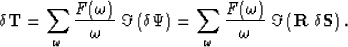 \begin{displaymath}
{\bf \delta T} = \sum_\omega \frac{F(\omega)}{\omega} \;
\Im...
 ...ac{F(\omega)}{\omega} 
\;\Im \left( {\bf R \; \delta S}\right).\end{displaymath}