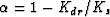 $\alpha = 1 - K_{dr}/K_s$