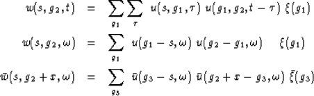\begin{eqnarray}
w(s,g_2,t) &=& \sum_{g_1} \sum_\tau
 \ u(s, g_1, \tau)
 \ u(g_1...
 ...bar u(g_3-s, \omega)
 \ \bar u(g_2+x-g_3, \omega)
 \ \bar \xi(g_3)\end{eqnarray}