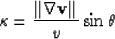 \begin{displaymath}
\kappa = \frac{\vert\vert \nabla \bold{v} \vert\vert}{v} \sin \theta\end{displaymath}