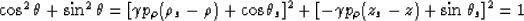 \begin{displaymath}
\cos^2 \theta + \sin^2 \theta = 
\left[ \gamma p_\rho (\rho_...
 ... 
\left[ - \gamma p_\rho (z_s - z) + \sin\theta_s \right]^2 = 1\end{displaymath}