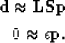 \begin{eqnarray}
{\bf d \approx LSp} \\ 0 \approx \epsilon {\bf p}.\end{eqnarray}