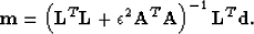 \begin{displaymath}
\bold m= \left (\bold L^T\bold L+ \epsilon^2\bold A^T\bold A\right )^{-1} \bold L^T\d.\end{displaymath}