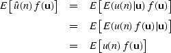 \begin{eqnarray}
E\left [ \hat{u}(n) f(\bold u) \right] & = & E\left [ E(u(n)\ve...
 ...)\vert\bold u) \right ]\\  & = & E\left [ u(n) f(\bold u) \right ]\end{eqnarray}