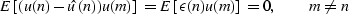 \begin{displaymath}
E \left [ (u(n) - \hat{u}(n) ) u(m) \right ] = E\left [ \epsilon(n) u(m) \right ] = 0 , \quad \quad m \neq n\end{displaymath}