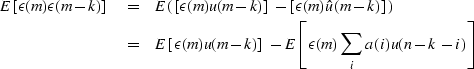 \begin{eqnarray}
E \left [ \epsilon(m) \epsilon(m-k) \right ] & = & E \left ( \l...
 ...(m-k) \right ] - E \left [ \epsilon(m) \sum_i a(i)u(n-k-i) \right]\end{eqnarray}