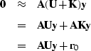 \begin{eqnarray}
\bold 0 & \approx & \bold A(\bold U + \bold K)\bold y \\  & = &...
 ...ld A \bold K \bold y \\  & = & \bold A \bold U \bold y + \bold r_0\end{eqnarray}
