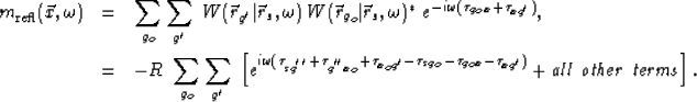 \begin{eqnarray}
m_{\rm refl}(\vec x, \omega) &=& \sum_{g_o} \sum_{g'} \;
W(\vec...
 ...x }-
\tau_{xg'})} + {\rm\it all~other~terms} \right]. \nonumber\ \end{eqnarray}