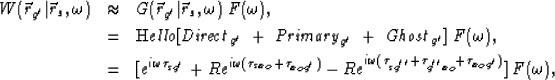 \begin{eqnarray}
W(\vec r_{g'}\vert\vec r_s,\omega) & \approx & 
G(\vec r_{g'}\v...
 ... }+ \tau_{g^{''}x_o }+ \tau_{x_og'})} ]
\; F(\omega), \nonumber\ \end{eqnarray}