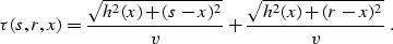 \begin{displaymath}
\tau(s,r,x) = { \sqrt{h^2(x)+(s-x)^2} \over v} +
{ \sqrt{h^2(x)+(r-x)^2} \over v}\;.\end{displaymath}
