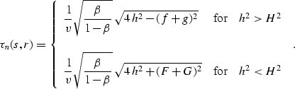 \begin{displaymath}
\tau_n(s,r)=\left\{
\begin{array}
{lcr}\displaystyle{
{1 \o...
...,h^2+(F+G)^2}}
& \mbox{for} & h^2 < H^2
\end{array} \right.\;.\end{displaymath}