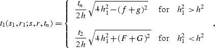 \begin{displaymath}
t_1(s_1,r_1;s,r,t_n)=\left\{
\begin{array}
{lcr}\displaysty...
...^2+(F+G)^2}}
& \mbox{for} & h_1^2 < h^2
\end{array} \right.\;,\end{displaymath}
