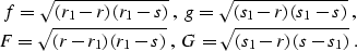 \begin{eqnarray}
f=\sqrt{(r_1-r)\,(r_1-s)}\;,\;g=\sqrt{(s_1-r)\,(s_1-s)}\;,
\non...
 ...\sqrt{(r-r_1)\,(r_1-s)}\;,\;G=\sqrt{(s_1-r)\,(s-s_1)}\;.
\nonumber\end{eqnarray}