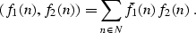 \begin{displaymath}
(f_1 (n), f_2 (n)) = \sum_{n \in N} \bar{f}_1 (n) f_2 (n) \;.\end{displaymath}