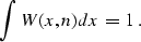 \begin{displaymath}
\int W (x, n) dx = 1\;.\end{displaymath}