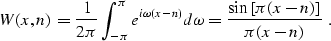 \begin{displaymath}
 W (x, n) = \frac{1}{2 \pi} \int_{-\pi}^{\pi} e^{i \omega (x...
 ...\omega = \frac{\sin \left[\pi (x - n) \right]}{\pi (x - n)} \;.\end{displaymath}