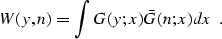 \begin{displaymath}
 W (y, n) = \int G (y;x) \bar{G} (n;x) dx \;.\end{displaymath}