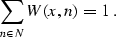 \begin{displaymath}
 \sum_{n \in N} W (x, n) = 1\;.\end{displaymath}