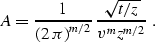 \begin{displaymath}
 A = \frac{1}{\left(2\,\pi\right)^{m/2}} \,
\frac{\sqrt{t/z}}{v^m z^{m/2}}\;.\end{displaymath}
